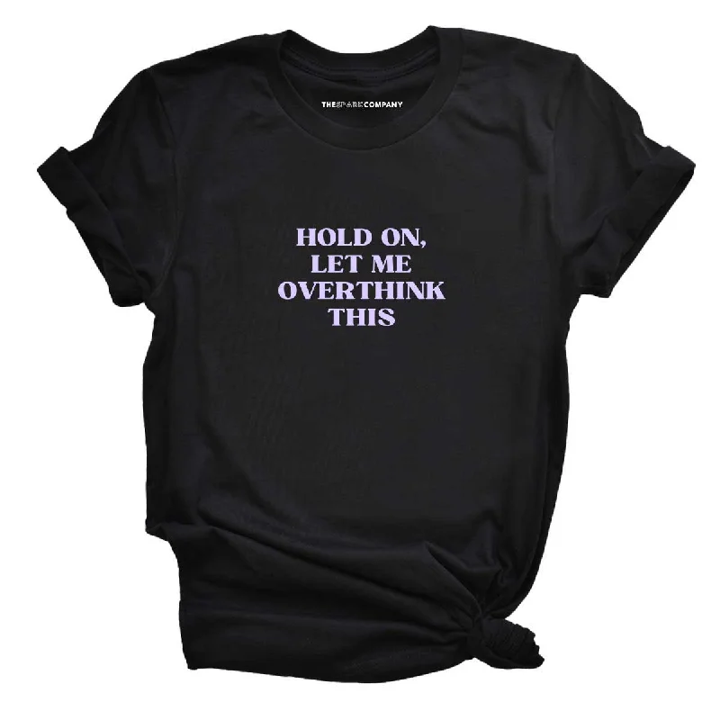 Relaxed Fit T-ShirtsHold On, Let Me Overthink This Feminist T-Shirt