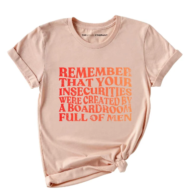 Beaded T-ShirtsRemember That Your Insecurities Were Created By A Boardroom Full Of Men Feminist T-Shirt